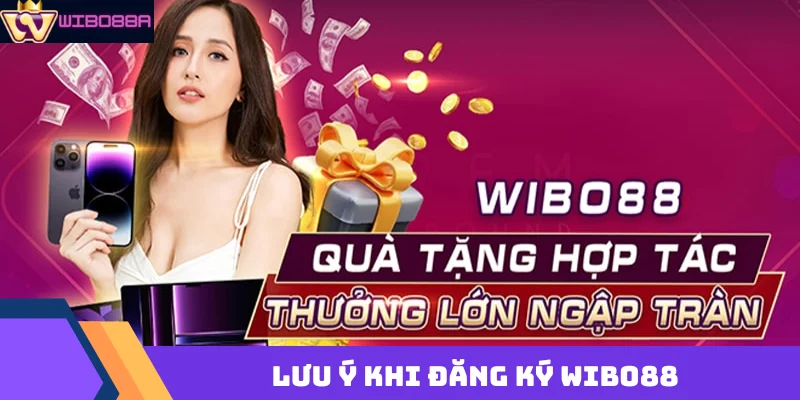 lưu ý khi đăng ký Wibo88