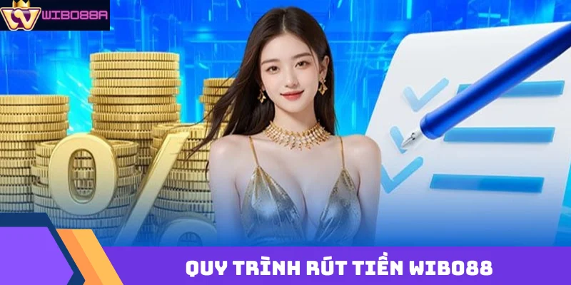 quy trình rút tiền Wibo88