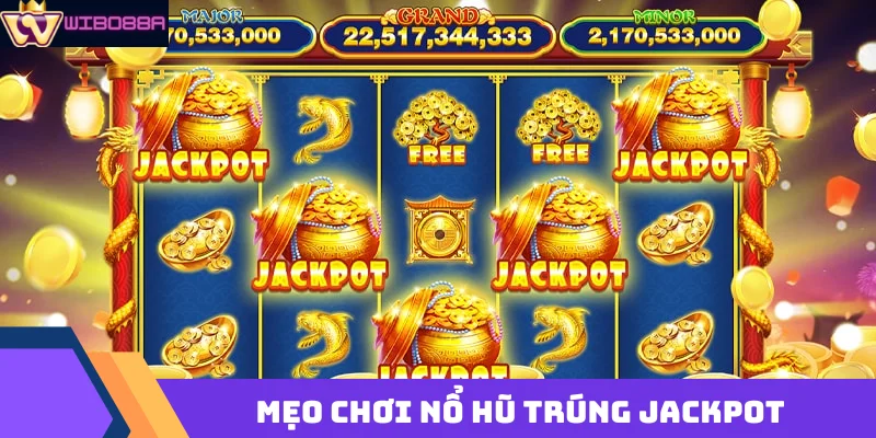 Mẹo chơi nổ hũ Wibo88 dễ trúng jackpot: Bí quyết tăng cao tỷ lệ thắng chơi nổ hũ trúng Jackpot