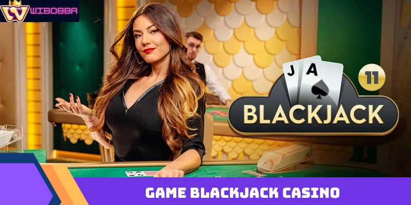 Top 5 game casino Wibo88 hút game thủ chơi nhiều nhất game casino blackjack