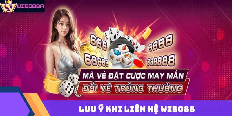 lưu ý khi liên hệ Wibo88