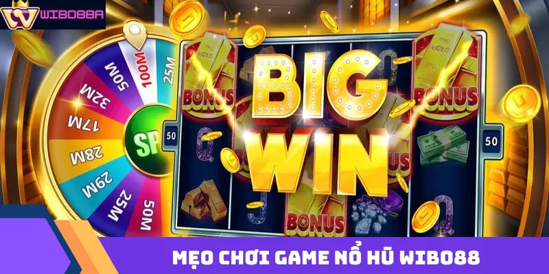 mẹo chơi game nổ hũ Wibo88