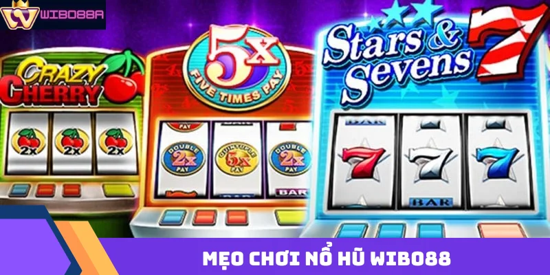 Mẹo chơi nổ hũ Wibo88 dễ trúng jackpot: Bí quyết tăng cao tỷ lệ thắng mẹo chơi nổ hũ Wibo88