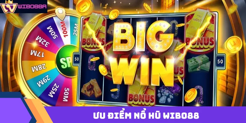 ưu điểm nổ hũ Wibo88