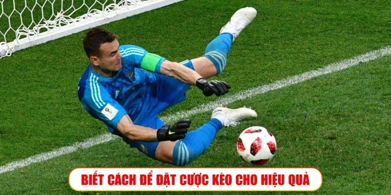 BIẾT CÁCH ĐỂ ĐẶT CƯỢC KÈO CHO HIỆU QUẢ
