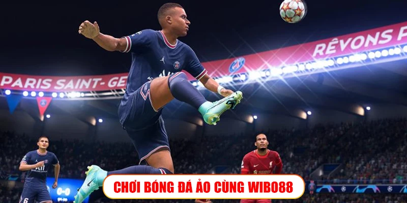 CHƠI BÓNG ĐÁ ẢO CÙNG WIBO88
