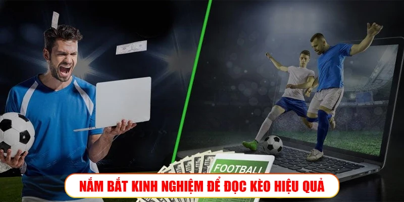 Nắm bắt kinh nghiệm để đọc kèo hiệu quả