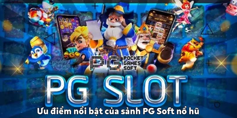 Ưu điểm của sảnh game PG Soft nổ hũ