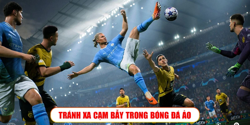 TRÁNH XA CẠM BẪY TRONG BÓNG ĐÁ ẢO